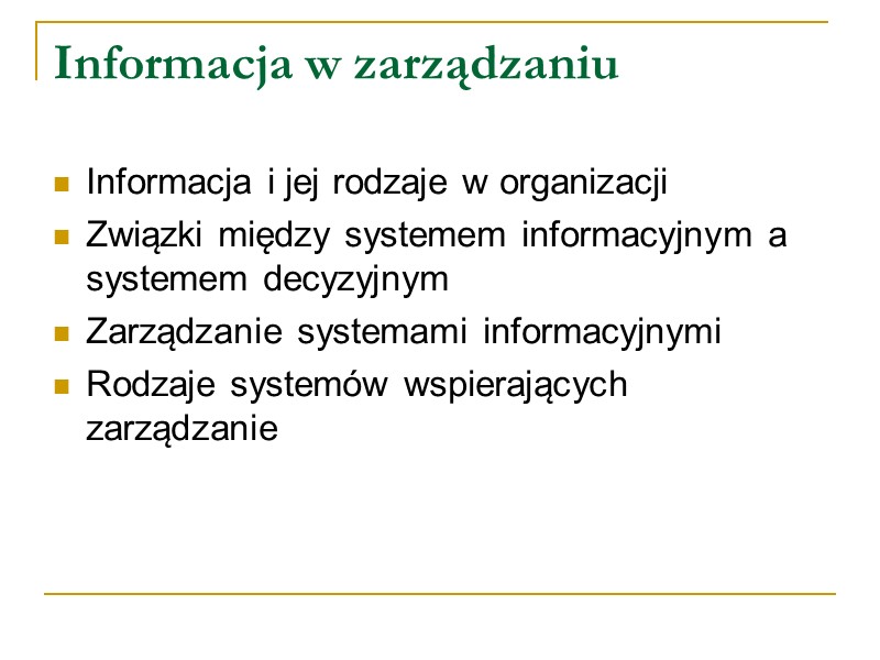 Informacja w zarządzaniu Informacja i jej rodzaje w organizacji Związki między systemem informacyjnym a